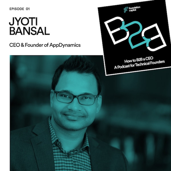 How to B2B a CEO: A Podcast for Tech Founders - Episode 1: Jyoti Bamsal, CEO and Founder of AppDynamics