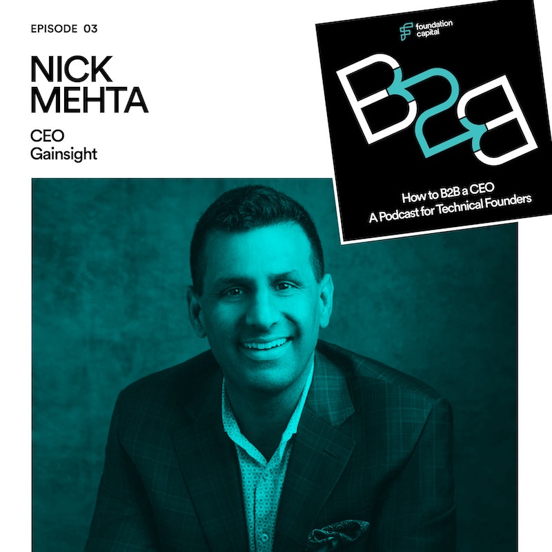 How to B2B a CEO: A Podcast for Tech Founders - Episode 3: Nick Mehta, CEO of Gainsight