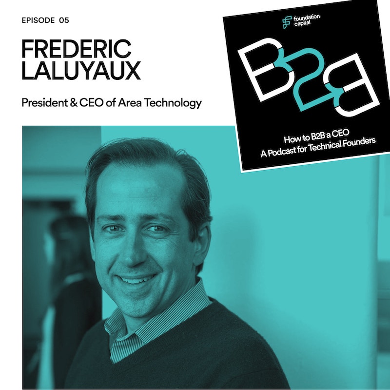 How to B2B a CEO: A Podcast for Tech Founders - Episode 5: Frederic Laluyaux, President and CEO of Aera Technology