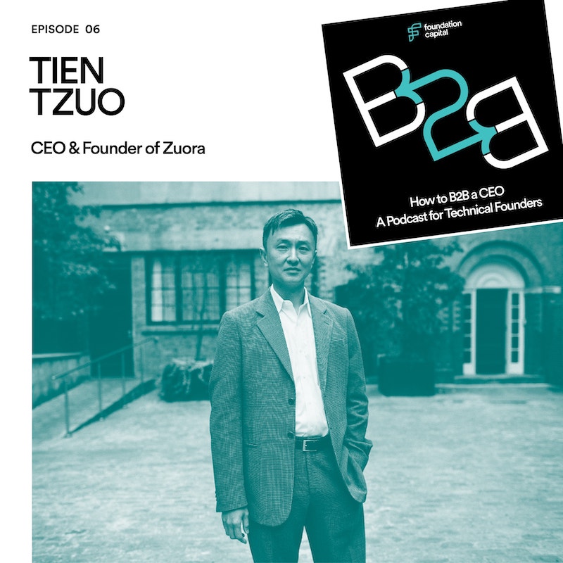 How to B2B a CEO: Episode 6 - Tien Tzuo, CEO & founder of Zuora