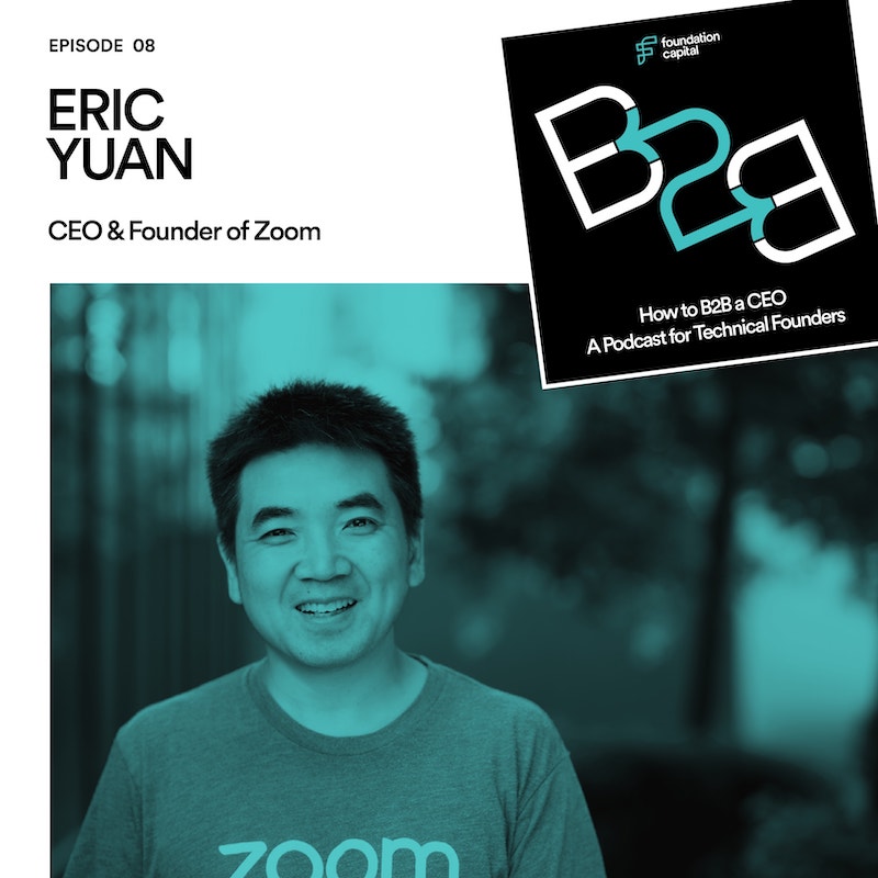 How to B2B a CEO: Episode 8 - Eric Yuan, CEO & founder of Zoom